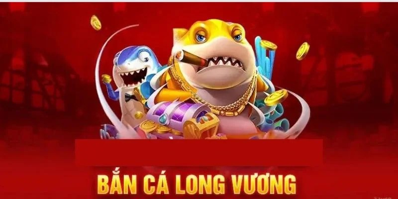 Bắn Cá Long Vương - Game Săn Thưởng Top Đầu Kubet